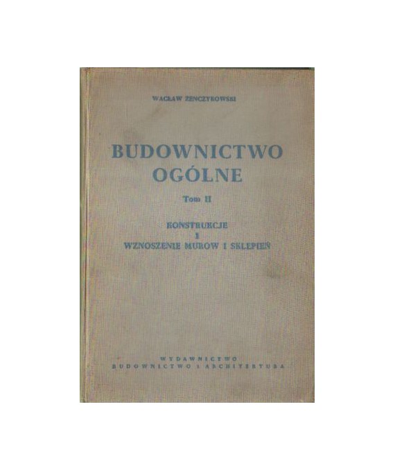 Budownictwo ogólne t.2 Konstrukcje i wznoszenie murów i sklepień