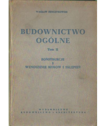 Budownictwo ogólne t.2 Konstrukcje i wznoszenie murów i sklepień