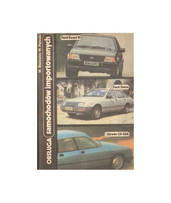 Obsługa samochodów importowanych. Ford Escort ’81, Ford Sierra, Citroën GS-GSA