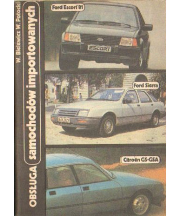 Obsługa samochodów importowanych. Ford Escort ’81, Ford Sierra, Citroën GS-GSA