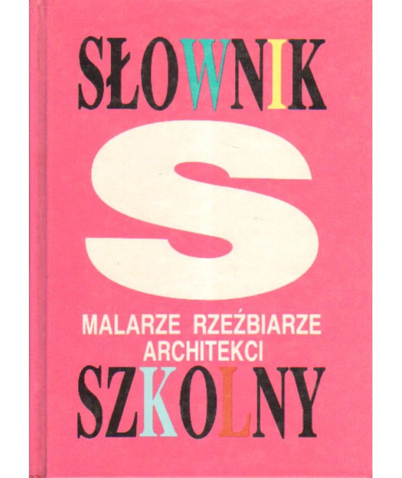 Malarze, rzeźbiarze, architekci. Słownik szkolny