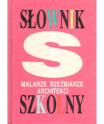 Malarze, rzeźbiarze, architekci. Słownik szkolny