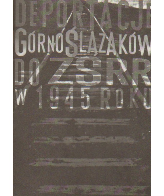 Deportacje Górnoślązaków do ZSRR w 1945 roku