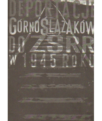 Deportacje Górnoślązaków do ZSRR w 1945 roku