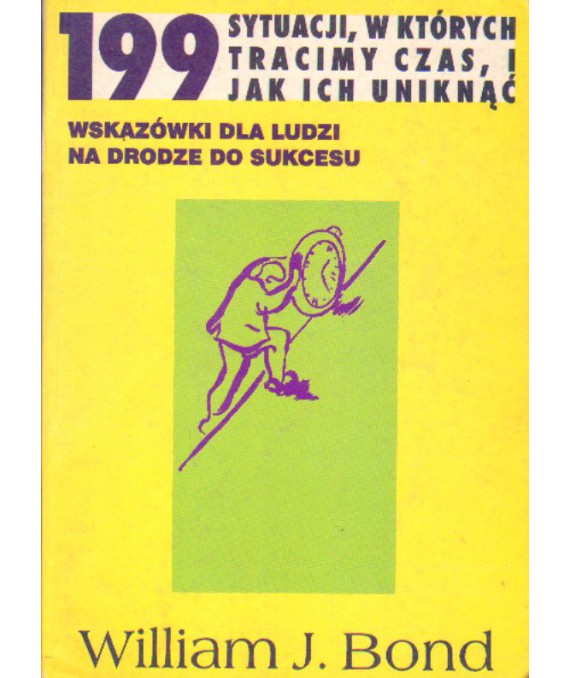 199 sytuacji, w których tracimy czas, i jak ich uniknąć. Wskazówki dla ludzi na drodze do sukcesu