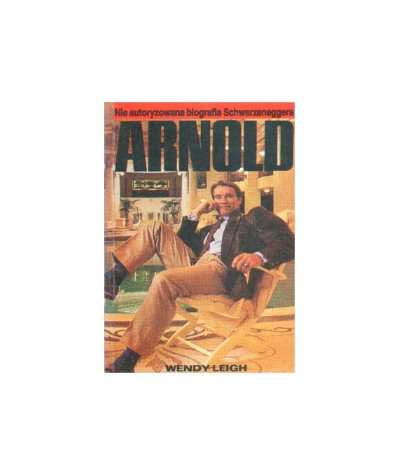 Arnold. Nie autoryzowana biografia Schwarzeneggera