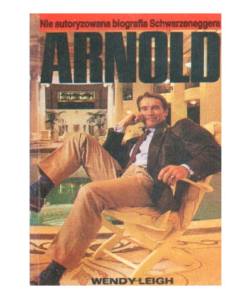 Arnold. Nie autoryzowana biografia Schwarzeneggera