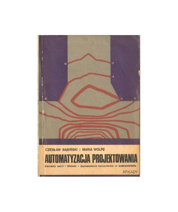Automatyzacja projektowania. Elementy teorii, metody, zastosowanie komputerów w budownictwie