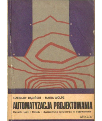 Automatyzacja projektowania. Elementy teorii, metody, zastosowanie komputerów w budownictwie