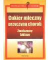 Cukier mleczny przyczyną chorób. Zwalczamy laktozę