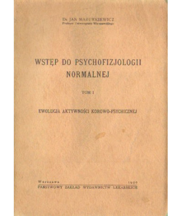 Wstęp do psychofizjologii normalnej t.I Ewolucja aktywności korowo-psychicznej