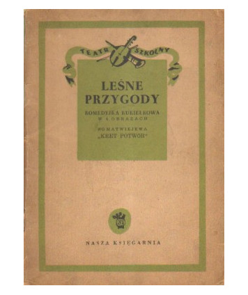 Leśne przygody. Komedyjka kukiełkowa w 4 obrazach wg Matwiejewa “Kret potwór“