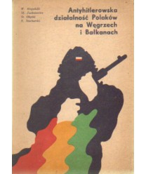 Antyhitlerowska działalność Polaków na Węgrzech i Bałkanach
