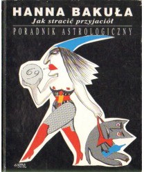 Jak stracić przyjaciół. Poradnik astrologiczny