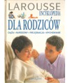 Larousse Encyklopedia dla rodziców. Ciąża, narodziny, pielęgnacja, wychowanie