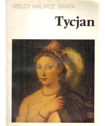Tycjan. Wielcy Malarze Świata