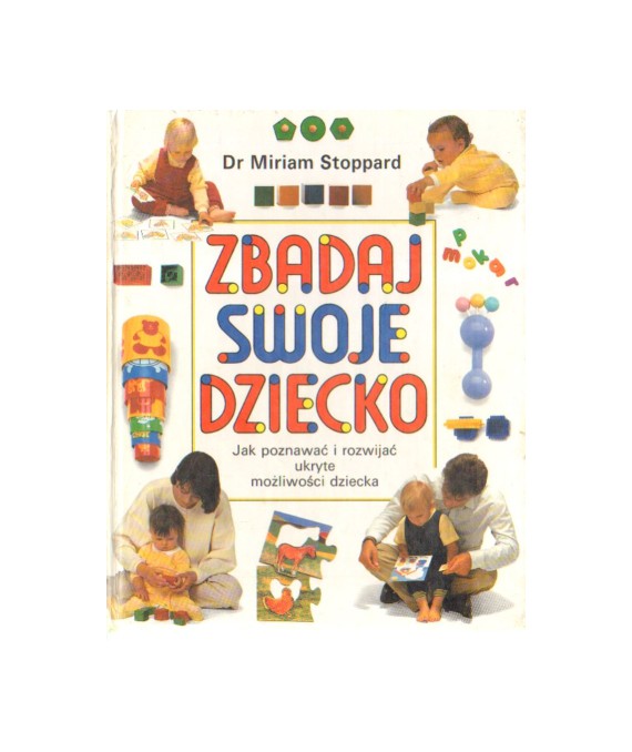 Zbadaj swoje dziecko. Jak poznawać i rozwijać ukryte możliwości dziecka
