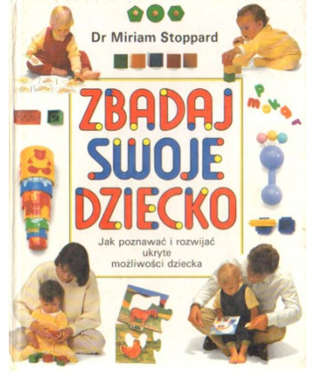 Zbadaj swoje dziecko. Jak poznawać i rozwijać ukryte możliwości dziecka