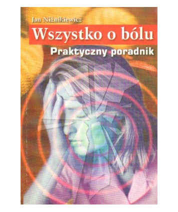 Wszystko o bólu. Praktyczny poradnik