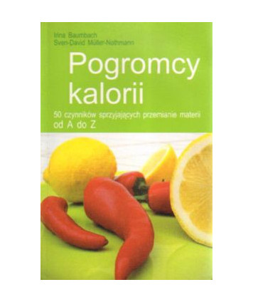 Pogromcy kalorii. 50 czynników sprzyjających przemianie materii od A do Z