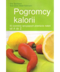 Pogromcy kalorii. 50 czynników sprzyjających przemianie materii od A do Z