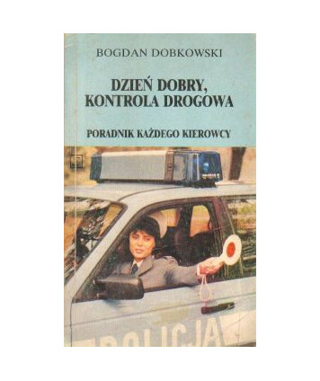 Dzień dobry, kontrola drogowa. Poradnik każdego kierowcy