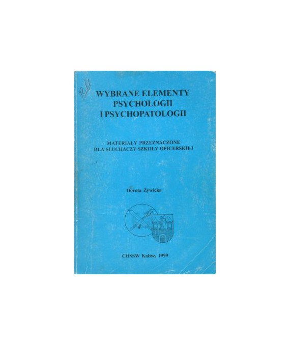 Wybrane elementy psychologii i psychopatologii. Materiały przeznaczone dla słuchaczy Szkoły Oficerskiej