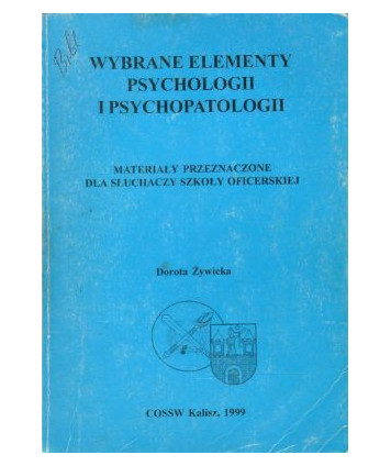 Wybrane elementy psychologii i psychopatologii. Materiały przeznaczone dla słuchaczy Szkoły Oficerskiej