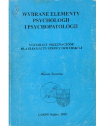Wybrane elementy psychologii i psychopatologii. Materiały przeznaczone dla słuchaczy Szkoły Oficerskiej
