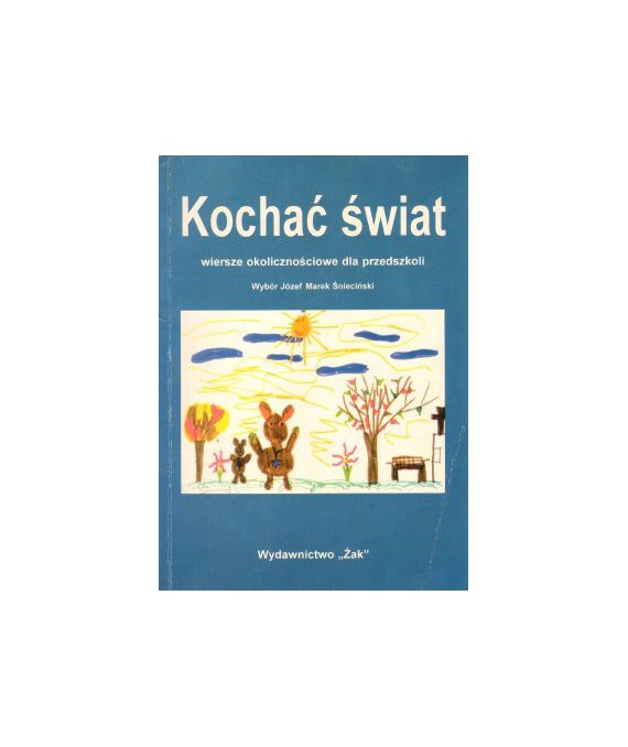 Kochać świat. Wiersze okolicznościowe dla przedszkoli