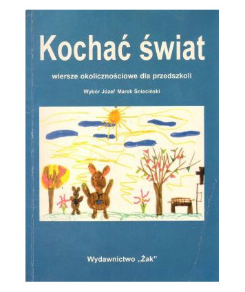 Kochać świat. Wiersze okolicznościowe dla przedszkoli
