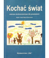Kochać świat. Wiersze okolicznościowe dla przedszkoli