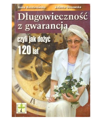 Długowieczność z gwarancją czyli jak dożyć 120 lat