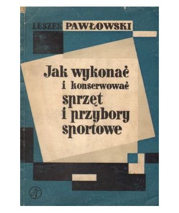 Jak wykonać i konserwować sprzęt i przybory sportowe
