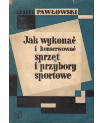 Jak wykonać i konserwować sprzęt i przybory sportowe