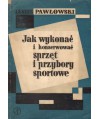 Jak wykonać i konserwować sprzęt i przybory sportowe