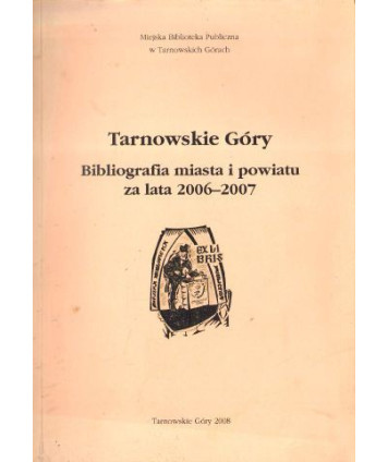 Tarnowskie Góry. Bibliografia miasta i powiatu za lata 2006-2007