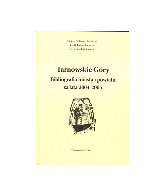 Tarnowskie Góry. Bibliografia miasta i powiatu za lata 2004-2005