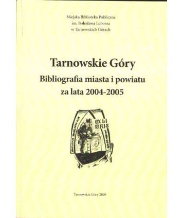 Tarnowskie Góry. Bibliografia miasta i powiatu za lata 2004-2005