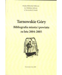 Tarnowskie Góry. Bibliografia miasta i powiatu za lata 2004-2005