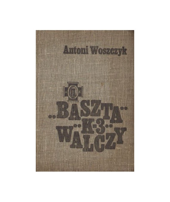 Baszta, K-3 walczy. Z działań powstańczych na Mokotowie w 1944 roku