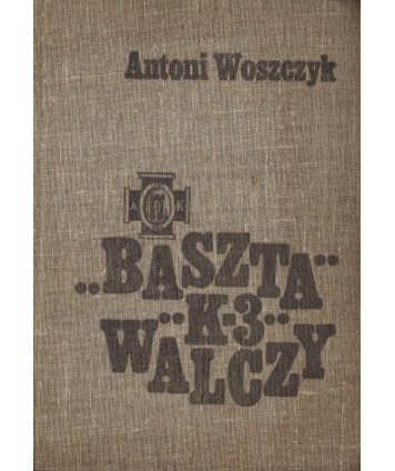 Baszta, K-3 walczy. Z działań powstańczych na Mokotowie w 1944 roku
