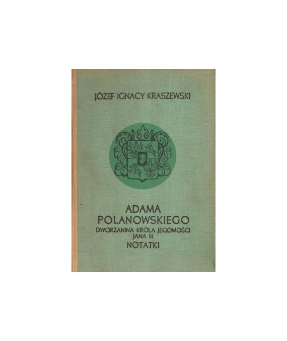 Adama Polanowskiego dworzanina króla Jegomości Jana III notatki