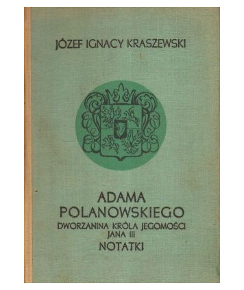 Adama Polanowskiego dworzanina króla Jegomości Jana III notatki