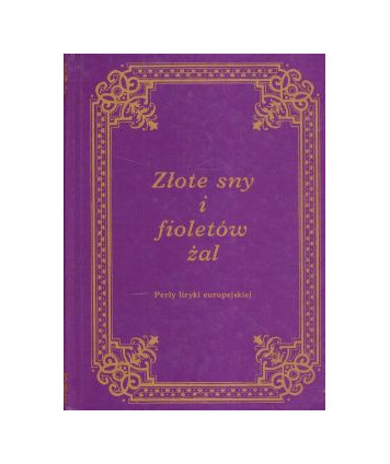 Złote sny i fioletów żal. Perły liryki europejskiej