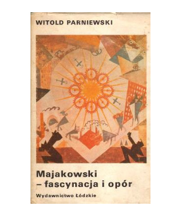 Majakowski - fascynacja i opór. Z dziejów recepcji w Polsce