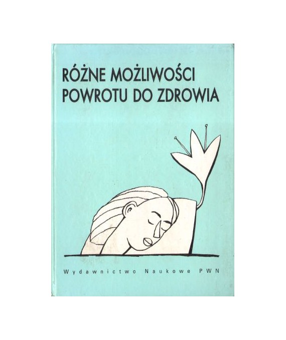 Różne możliwości powrotu do zdrowia. Obiektywne spojrzenie na możliwości rozwiązania Twoich problemów zdrowotnych