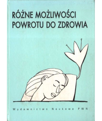 Różne możliwości powrotu do zdrowia. Obiektywne spojrzenie na możliwości rozwiązania Twoich problemów zdrowotnych