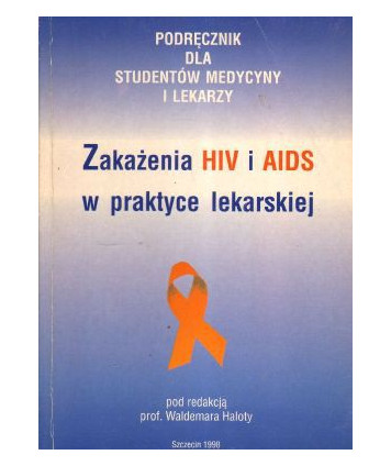 Zakażenia HIV i AIDS w praktyce lekarskiej. Podręcznik dla studentów medycyny i lekarzy