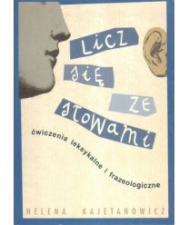 Licz się ze słowami. Ćwiczenia leksykalne i frazeologiczne